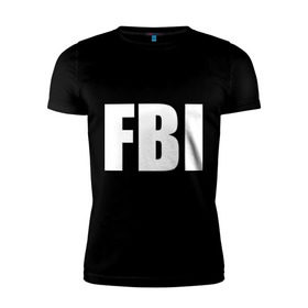 Мужская футболка премиум с принтом FBI в Санкт-Петербурге, 92% хлопок, 8% лайкра | приталенный силуэт, круглый вырез ворота, длина до линии бедра, короткий рукав | фбр