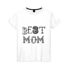 Женская футболка хлопок с принтом Лучшая мама в Санкт-Петербурге, 100% хлопок | прямой крой, круглый вырез горловины, длина до линии бедер, слегка спущенное плечо | best mom | mother | лучшая мама | мамам | маме | подарок