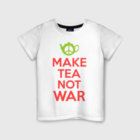 Детская футболка хлопок с принтом Make tea not war в Санкт-Петербурге, 100% хлопок | круглый вырез горловины, полуприлегающий силуэт, длина до линии бедер | keep calm | make tea not war | прикольные надписи | чай