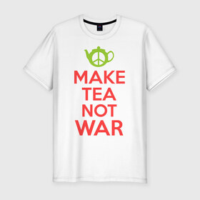 Мужская футболка премиум с принтом Make tea not war в Санкт-Петербурге, 92% хлопок, 8% лайкра | приталенный силуэт, круглый вырез ворота, длина до линии бедра, короткий рукав | Тематика изображения на принте: keep calm | make tea not war | прикольные надписи | чай