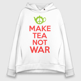 Женское худи Oversize хлопок с принтом Make tea not war в Санкт-Петербурге, френч-терри — 70% хлопок, 30% полиэстер. Мягкий теплый начес внутри —100% хлопок | боковые карманы, эластичные манжеты и нижняя кромка, капюшон на магнитной кнопке | keep calm | make tea not war | прикольные надписи | чай