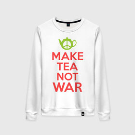 Женский свитшот хлопок с принтом Make tea not war в Санкт-Петербурге, 100% хлопок | прямой крой, круглый вырез, на манжетах и по низу широкая трикотажная резинка  | keep calm | make tea not war | прикольные надписи | чай