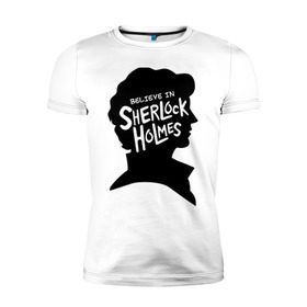 Мужская футболка премиум с принтом Believe in Sherlock в Санкт-Петербурге, 92% хлопок, 8% лайкра | приталенный силуэт, круглый вырез ворота, длина до линии бедра, короткий рукав | believe in sherlock | категория: кино | тв | шерлок холмс