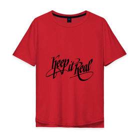 Мужская футболка хлопок Oversize с принтом Keep it real Будь собой в Санкт-Петербурге, 100% хлопок | свободный крой, круглый ворот, “спинка” длиннее передней части | dj | keep it real | rnb | будь собой | клубные