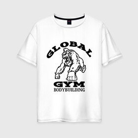 Женская футболка хлопок Oversize с принтом Global Gym Bodybuilding в Санкт-Петербурге, 100% хлопок | свободный крой, круглый ворот, спущенный рукав, длина до линии бедер
 | Тематика изображения на принте: global gym bodybuilding | силовой спорт | спорт