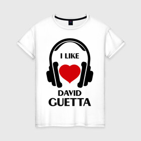 Женская футболка хлопок с принтом Мне нравится David Guetta в Санкт-Петербурге, 100% хлопок | прямой крой, круглый вырез горловины, длина до линии бедер, слегка спущенное плечо | david guetta | dj | rnb | клубные | мне нравится | музыка | сердечко