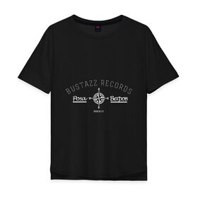 Мужская футболка хлопок Oversize с принтом Bustazz recrods в Санкт-Петербурге, 100% хлопок | свободный крой, круглый ворот, “спинка” длиннее передней части | bustazz records label | триагрутрика