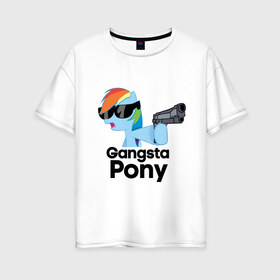 Женская футболка хлопок Oversize с принтом Gangsta pony в Санкт-Петербурге, 100% хлопок | свободный крой, круглый ворот, спущенный рукав, длина до линии бедер
 | gangsta pony | my little pony | pony | брони | ганста пони | оружие | очки | пистолет | пони