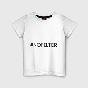 Детская футболка хлопок с принтом NoFilter в Санкт-Петербурге, 100% хлопок | круглый вырез горловины, полуприлегающий силуэт, длина до линии бедер | instagram | no filter | nofilter | selfie | swag | инстаграм | селфи
