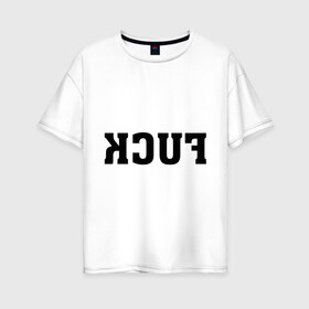 Женская футболка хлопок Oversize с принтом FUCK в Санкт-Петербурге, 100% хлопок | свободный крой, круглый ворот, спущенный рукав, длина до линии бедер
 | instagram | selfie | swag | инстаграм | селфи
