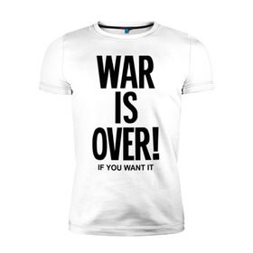 Мужская футболка премиум с принтом War is over if you want в Санкт-Петербурге, 92% хлопок, 8% лайкра | приталенный силуэт, круглый вырез ворота, длина до линии бедра, короткий рукав | over | swag | want | war | you | война | если | кончилась | окончена | свэг | хочешь