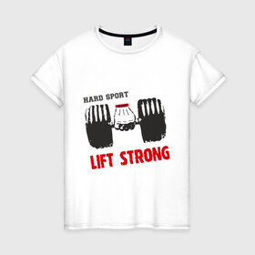Женская футболка хлопок с принтом Lift Strong в Санкт-Петербурге, 100% хлопок | прямой крой, круглый вырез горловины, длина до линии бедер, слегка спущенное плечо | hard | lift | pain | sport | strong | гантели | спорт | штанга