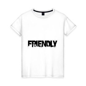 Женская футболка хлопок с принтом I`m friendly в Санкт-Петербурге, 100% хлопок | прямой крой, круглый вырез горловины, длина до линии бедер, слегка спущенное плечо | dayz | friend | друг