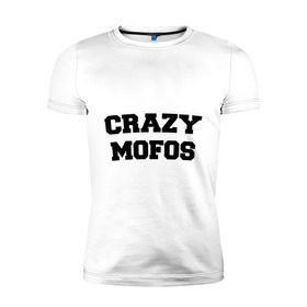 Мужская футболка премиум с принтом Crazy Mofos в Санкт-Петербурге, 92% хлопок, 8% лайкра | приталенный силуэт, круглый вырез ворота, длина до линии бедра, короткий рукав | cm | crazy mofos | крейзи мофос