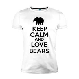 Мужская футболка премиум с принтом Keep calm and love bears в Санкт-Петербурге, 92% хлопок, 8% лайкра | приталенный силуэт, круглый вырез ворота, длина до линии бедра, короткий рукав | bear | calm | keep | love | любовь | медведь | сохранять | спокойствие