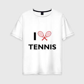 Женская футболка хлопок Oversize с принтом I Love Tennis в Санкт-Петербурге, 100% хлопок | свободный крой, круглый ворот, спущенный рукав, длина до линии бедер
 | ракетка | тенис | теннис | теннисист