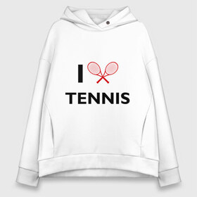 Женское худи Oversize хлопок с принтом I Love Tennis в Санкт-Петербурге, френч-терри — 70% хлопок, 30% полиэстер. Мягкий теплый начес внутри —100% хлопок | боковые карманы, эластичные манжеты и нижняя кромка, капюшон на магнитной кнопке | ракетка | тенис | теннис | теннисист