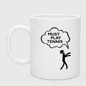 Кружка с принтом Must play tennis в Санкт-Петербурге, керамика | объем — 330 мл, диаметр — 80 мм. Принт наносится на бока кружки, можно сделать два разных изображения | ракетка | тенис | теннис | теннисист