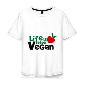 Мужская футболка хлопок Oversize с принтом Vegan life is better в Санкт-Петербурге, 100% хлопок | свободный крой, круглый ворот, “спинка” длиннее передней части | Тематика изображения на принте: 
