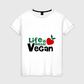 Женская футболка хлопок с принтом Vegan life is better в Санкт-Петербурге, 100% хлопок | прямой крой, круглый вырез горловины, длина до линии бедер, слегка спущенное плечо | Тематика изображения на принте: 