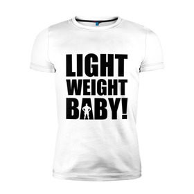 Мужская футболка премиум с принтом Light weight babby в Санкт-Петербурге, 92% хлопок, 8% лайкра | приталенный силуэт, круглый вырез ворота, длина до линии бедра, короткий рукав | baby | light | weight | вес | детка | крошка | легкий