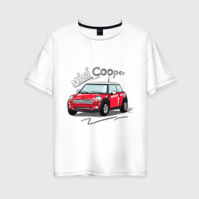 Женская футболка хлопок Oversize с принтом Mini Cooper в Санкт-Петербурге, 100% хлопок | свободный крой, круглый ворот, спущенный рукав, длина до линии бедер
 | mini cooper | автомобиль | машина | мини купер | миникупер