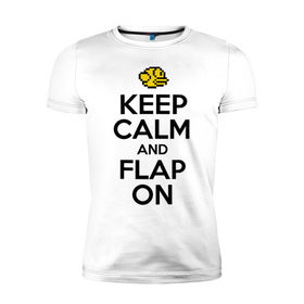 Мужская футболка премиум с принтом Keep calm and flap on в Санкт-Петербурге, 92% хлопок, 8% лайкра | приталенный силуэт, круглый вырез ворота, длина до линии бедра, короткий рукав | 