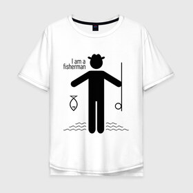 Мужская футболка хлопок Oversize с принтом Я Рыбак в Санкт-Петербурге, 100% хлопок | свободный крой, круглый ворот, “спинка” длиннее передней части | fishermen | рыба | рыбак | рыбалка | удочка
