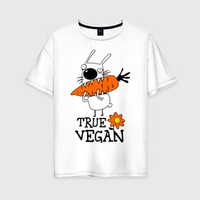 Женская футболка хлопок Oversize с принтом True vegan (истинный веган) в Санкт-Петербурге, 100% хлопок | свободный крой, круглый ворот, спущенный рукав, длина до линии бедер
 | carrot | flower | rabbit | true | vegan | веган | заяц | истинный | морковка | ролик | цветок | экология