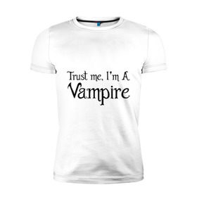 Мужская футболка премиум с принтом Trust me I`m a vampire в Санкт-Петербурге, 92% хлопок, 8% лайкра | приталенный силуэт, круглый вырез ворота, длина до линии бедра, короткий рукав | вампир | зубы | кино | кровь
