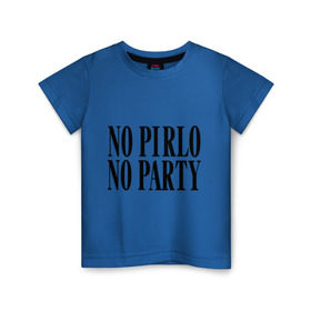Детская футболка хлопок с принтом No Pirlo,no party в Санкт-Петербурге, 100% хлопок | круглый вырез горловины, полуприлегающий силуэт, длина до линии бедер | no party | no pirlo | мяч | спорт | футбол