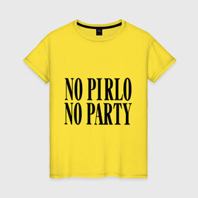 Женская футболка хлопок с принтом No Pirlo,no party в Санкт-Петербурге, 100% хлопок | прямой крой, круглый вырез горловины, длина до линии бедер, слегка спущенное плечо | no party | no pirlo | мяч | спорт | футбол