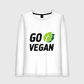 Женский лонгслив хлопок с принтом Go vegan в Санкт-Петербурге, 100% хлопок |  | go | vegan | будь | веган | вегетарианец | здоровье