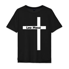 Мужская футболка хлопок Oversize с принтом Leo Messi в Санкт-Петербурге, 100% хлопок | свободный крой, круглый ворот, “спинка” длиннее передней части | месси