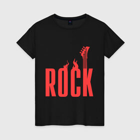 Женская футболка хлопок с принтом Rock (пылающая надпись) в Санкт-Петербурге, 100% хлопок | прямой крой, круглый вырез горловины, длина до линии бедер, слегка спущенное плечо | гитара