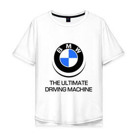 Мужская футболка хлопок Oversize с принтом BMW Driving Machine в Санкт-Петербурге, 100% хлопок | свободный крой, круглый ворот, “спинка” длиннее передней части | bmw | driving | machine | ultimate