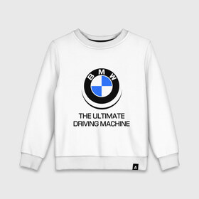 Детский свитшот хлопок с принтом BMW Driving Machine в Санкт-Петербурге, 100% хлопок | круглый вырез горловины, эластичные манжеты, пояс и воротник | bmw | driving | machine | ultimate