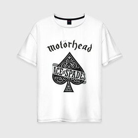 Женская футболка хлопок Oversize с принтом Motorhead ace of spades в Санкт-Петербурге, 100% хлопок | свободный крой, круглый ворот, спущенный рукав, длина до линии бедер
 | Тематика изображения на принте: motorhead