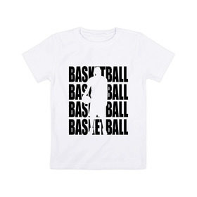 Детская футболка хлопок с принтом Basketball в Санкт-Петербурге, 100% хлопок | круглый вырез горловины, полуприлегающий силуэт, длина до линии бедер | basketball | баскетбол | мяч | силуэт | спортсмен