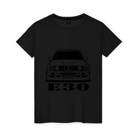 Женская футболка хлопок с принтом e30 в Санкт-Петербурге, 100% хлопок | прямой крой, круглый вырез горловины, длина до линии бедер, слегка спущенное плечо | bmw | e30 | автомобиль | бмв | е30 | машина