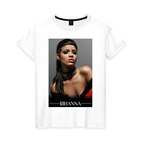 Женская футболка хлопок с принтом Rihanna в Санкт-Петербурге, 100% хлопок | прямой крой, круглый вырез горловины, длина до линии бедер, слегка спущенное плечо | Тематика изображения на принте: pop | rihanna | знаменитости | музыка | певица | риана
