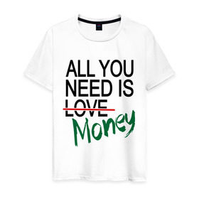 Мужская футболка хлопок с принтом All you need is money в Санкт-Петербурге, 100% хлопок | прямой крой, круглый вырез горловины, длина до линии бедер, слегка спущенное плечо. | all you need | love | money | всё что нужно | деньги | любовь