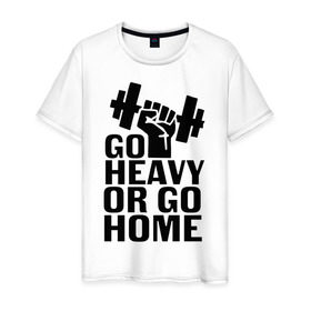 Мужская футболка хлопок с принтом Go heavy or go home в Санкт-Петербурге, 100% хлопок | прямой крой, круглый вырез горловины, длина до линии бедер, слегка спущенное плечо. | go | go home | heavy