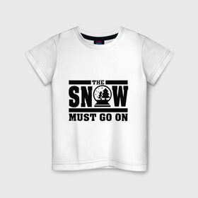 Детская футболка хлопок с принтом The snow must go on в Санкт-Петербурге, 100% хлопок | круглый вырез горловины, полуприлегающий силуэт, длина до линии бедер | Тематика изображения на принте: must go on | show | снег