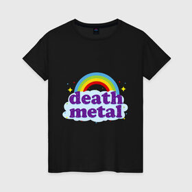 Женская футболка хлопок с принтом Rainbow death metal в Санкт-Петербурге, 100% хлопок | прямой крой, круглый вырез горловины, длина до линии бедер, слегка спущенное плечо | будь металистом | волшебство | метал | музыка | оставайся рокером | прикол | радуга | рок | рокерам