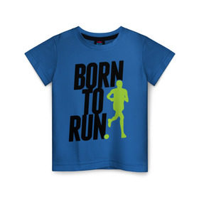 Детская футболка хлопок с принтом Рожден для бега в Санкт-Петербурге, 100% хлопок | круглый вырез горловины, полуприлегающий силуэт, длина до линии бедер | Тематика изображения на принте: born to run | run | бегать | рожден | рожден бежать