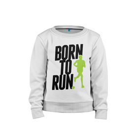 Детский свитшот хлопок с принтом Рожден для бега в Санкт-Петербурге, 100% хлопок | круглый вырез горловины, эластичные манжеты, пояс и воротник | born to run | run | бегать | рожден | рожден бежать