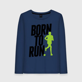 Женский лонгслив хлопок с принтом Рожден для бега в Санкт-Петербурге, 100% хлопок |  | born to run | run | бегать | рожден | рожден бежать