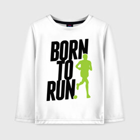 Детский лонгслив хлопок с принтом Рожден для бега в Санкт-Петербурге, 100% хлопок | круглый вырез горловины, полуприлегающий силуэт, длина до линии бедер | born to run | run | бегать | рожден | рожден бежать
