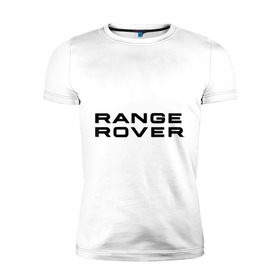 Мужская футболка премиум с принтом Range Rover в Санкт-Петербурге, 92% хлопок, 8% лайкра | приталенный силуэт, круглый вырез ворота, длина до линии бедра, короткий рукав | range rover